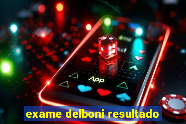 exame delboni resultado